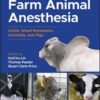 Farm Animal Anesthesia: Cattle, Small Ruminants, Camelids, and Pigs, 2nd Edition