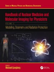 Handbook of Nuclear Medicine and Molecular Imaging for Physicists: Modelling, Dosimetry and Radiation Protection, Volume II (Series in Medical Physics and Biomedical Engineering)