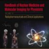 Handbook of Nuclear Medicine and Molecular Imaging for Physicists: Radiopharmaceuticals and Clinical Applications, Volume III (Series in Medical Physics and Biomedical Engineering)