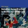 Narrative-Based Practice in Health and Social Care: Conversations Inviting Change, 2nd Edition