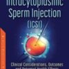 Intracytoplasmic Sperm Injection (ICSI): Clinical Considerations, Outcomes and Potential Health Effects