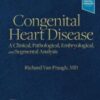 Congenital Heart Disease: A Clinical, Pathological, Embryological, and Segmental Analysis