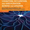 cognition-occupation-and-participation-across-the-lifespan-neuroscience-neurorehabilitation-and-models-of-intervention-4th-edition