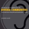 Audiology Services in Diverse Communities: A Tool to Help Clinicians Working With Spanish-Speaking Patients and Families 1st Ed