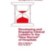 Developing and Engaging Clinical Leaders in the “New Normal” of Hospitals: Why It Matters, How to Do It (European Health Management in Transition) (Original PDF
