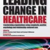 Leading Change in Healthcare: Transforming Organizations Using Complexity, Positive Psychology and Relationship-Centered Care