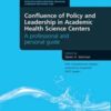 Confluence of Policy and Leadership in Academic Health Science Centers: A Professional and Personal Guide