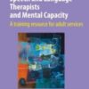 Speech and Language Therapists and Mental Capacity 2019: A training resource for adult services