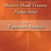 Pediatric Abusive Head Trauma Pocket Atlas: Traumatic Injuries Volume 1