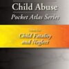 Child Abuse Pocket Atlas Series Volume 5: Child Fatality and Neglect