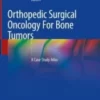 Orthopedic Surgical Oncology For Bone Tumors: A Case Study Atlas