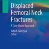 Displaced Femoral Neck Fractures A Case-Based Approach