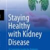 Staying Healthy with Kidney Disease: A Complete Guide for Patients