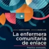 La enfermera comunitaria de enlace: Práctica avanzada, eficacia en la gestión de casos y atención domiciliaria (Spanish Edition)