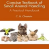 Concise Textbook of Small Animal Handling: A Practical Handbook 2022 Original PDF