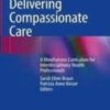 Delivering Compassionate Care A Mindfulness Curriculum for Interdisciplinary Healthcare Professionals 2022 Original pdf