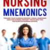 Nursing Mnemonics: Trigger Your Nursing Memory, Visual Mnemonic Aids for Nurses, Memory Tricks and Tips for Survive Nursing School 2020 Epub+Converted