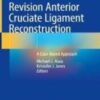Revision Anterior Cruciate Ligament Reconstruction A Case-Based Approach 2022 Original pdf