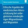 Ethische Aspekte der medizinischen Altersschätzung bei unbegleiteten minderjährigen Migrantinnen und Migranten 2022 Original pdf
