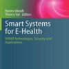 Smart Systems for E-Health: WBAN Technologies, Security and Applications (Advanced Information and Knowledge Processing) 2021 Original PDF