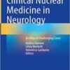 Clinical Nuclear Medicine in Neurology An Atlas of Challenging Cases 2022 Original pdf