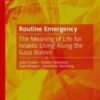 Routine Emergency The Meaning of Life for Israelis Living Along the Gaza Border 2022 Original pdf