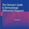 The Clinician's Guide to Dermatologic Differential Diagnosis 2022 Original pdf