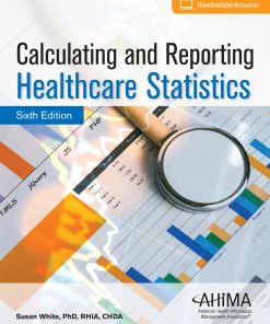 Calculating and Reporting Healthcare Statistics, 6th Edition ()