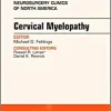 Cervical Myelopathy, An Issue of Neurosurgery Clinics of North America (Volume 29-1) (The Clinics: Surgery, Volume 29-1)