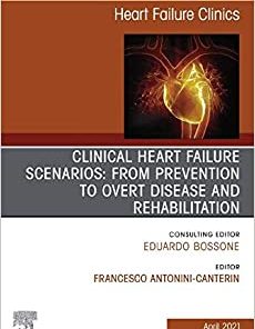 Clinical Heart Failure Scenarios: from Prevention to Overt Disease and Rehabilitation, An Issue of Heart Failure Clinics (Volume 17-2) (The Clinics: Internal Medicine, Volume 17-2)