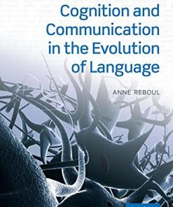 Cognition and Communication in the Evolution of Language (Oxford Studies in Biolinguistics)