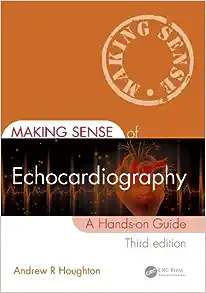 Making Sense of Echocardiography: A Hands-on Guide, 3rd Edition