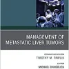 Management of Metastatic Liver Tumors, An Issue of Surgical Oncology Clinics of North America (Volume 30-1) (The Clinics: Surgery, Volume 30-1)