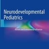 Neurodevelopmental Pediatrics: Genetic and Environmental Influences
