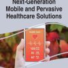 Next-Generation Mobile and Pervasive Healthcare Solutions (Advances in Medical Technologies and Clinical Practice) ()