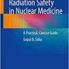 Radiation Safety in Nuclear Medicine: A Practical, Concise Guide