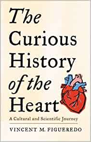 The Curious History of the Heart: A Cultural and Scientific Journey ()