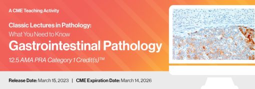 2023 Classic Lectures in Pathology – What You Need to Know – Gastrointestinal Pathology