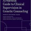 A Practical Guide to Clinical Supervision in Genetic Counseling