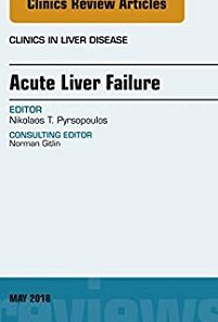 Acute Liver Failure, An Issue of Clinics in Liver Disease (Volume 22-2) (The Clinics: Internal Medicine, Volume 22-2)