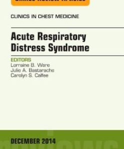 Acute Respiratory Distress Syndrome, An Issue of Clinics in Chest Medicine