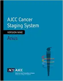 AJCC Cancer Staging System: Anus: Version 9 of the AJCC Cancer Staging System