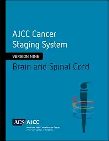 AJCC Cancer Staging System: Brain and Spinal Cord: Version 9 of the AJCC Cancer Staging System