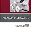Anemia in Older Adults, An Issue of Clinics in Geriatric Medicine (Volume 35-3) (The Clinics: Internal Medicine, Volume 35-3)