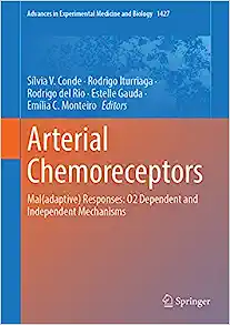 Arterial Chemoreceptors: Mal(adaptive) Responses: O2 Dependent and Independent Mechanisms (Advances in Experimental Medicine and Biology, 1427) ()