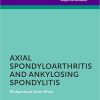 Axial Spondyloarthritis and Ankylosing Spondylitis (The Facts Series), 2nd Edition