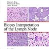 Biopsy Interpretation of the Lymph Nodes (Biopsy Interpretation Series) ()