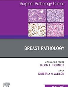 Breast Pathology, An Issue of Surgical Pathology Clinics (Volume 15-1) (The Clinics: Internal Medicine, Volume 15-1)