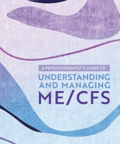 A Physiotherapist’s Guide to Understanding and Managing ME/CFS