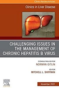 Challenging Issues in the Management of Chronic Hepatitis B Virus, An Issue of Clinics in Liver Disease (Volume 25-4) (The Clinics: Internal Medicine, Volume 25-4)